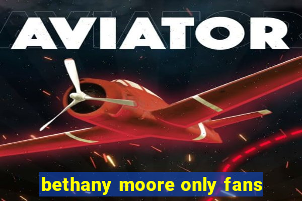 bethany moore only fans